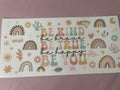 #98 Be Kind Be True Be You~~UV DTF CUP WRAP