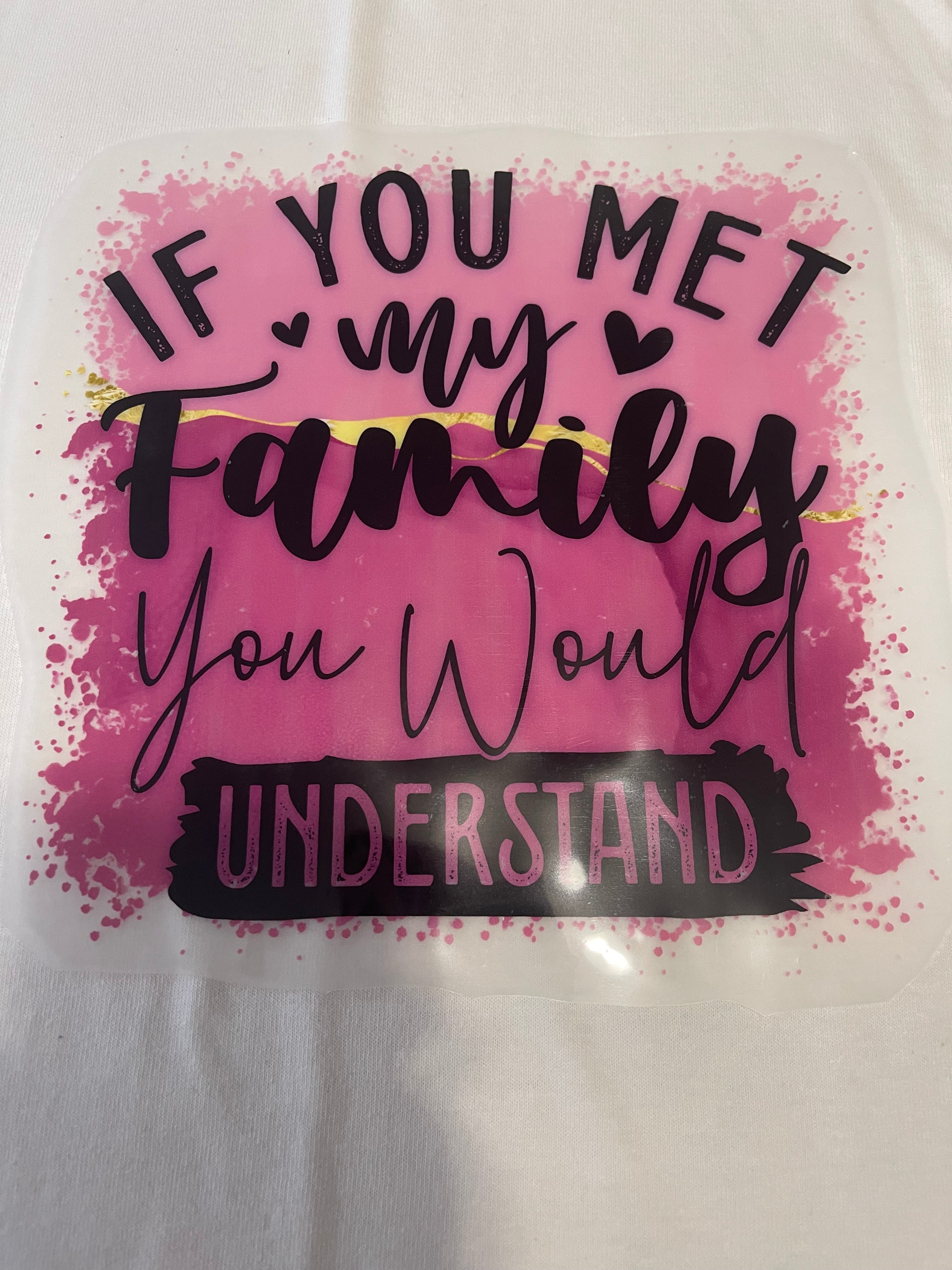 If You Met My Family~~Dtf T-shirt Design