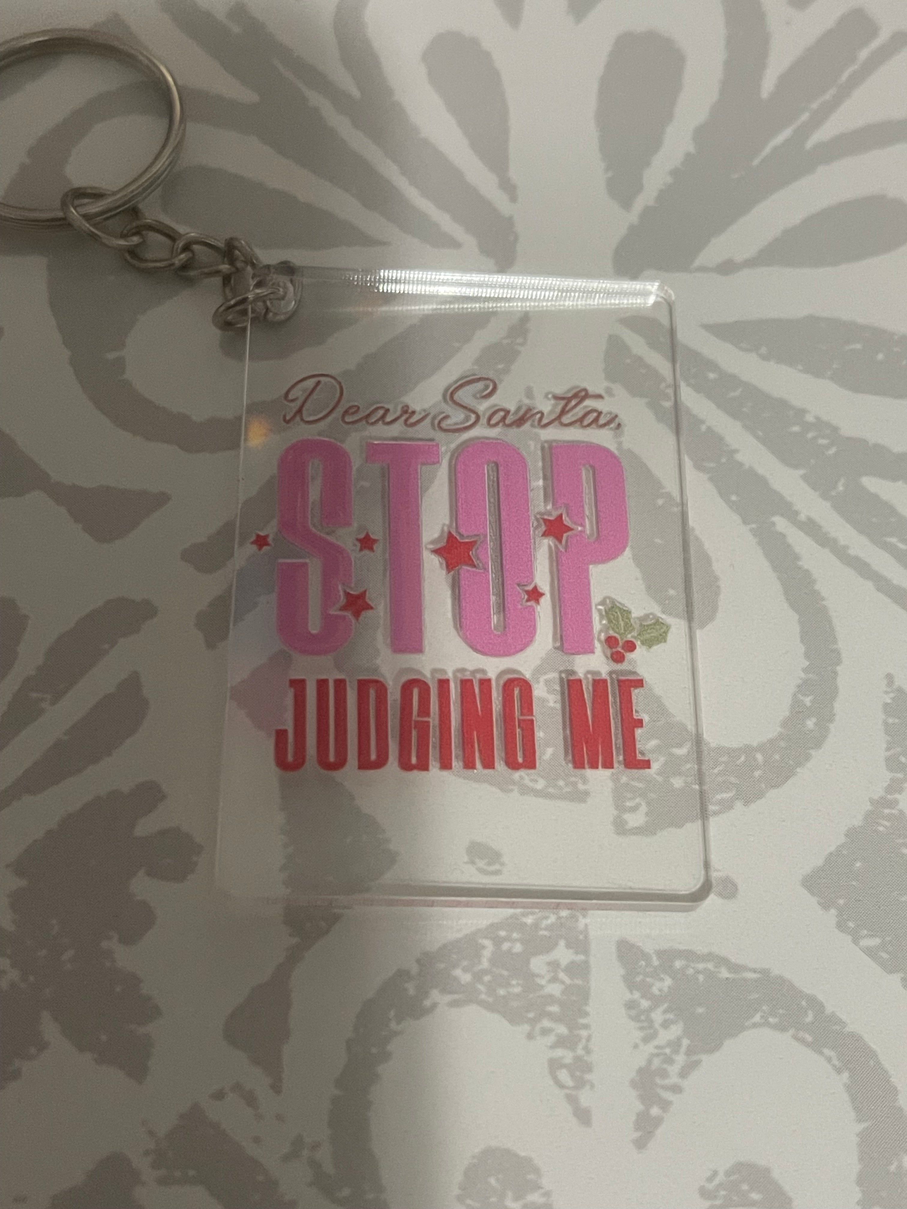#15 Dear Santa Stop Judging Me~~Keychain