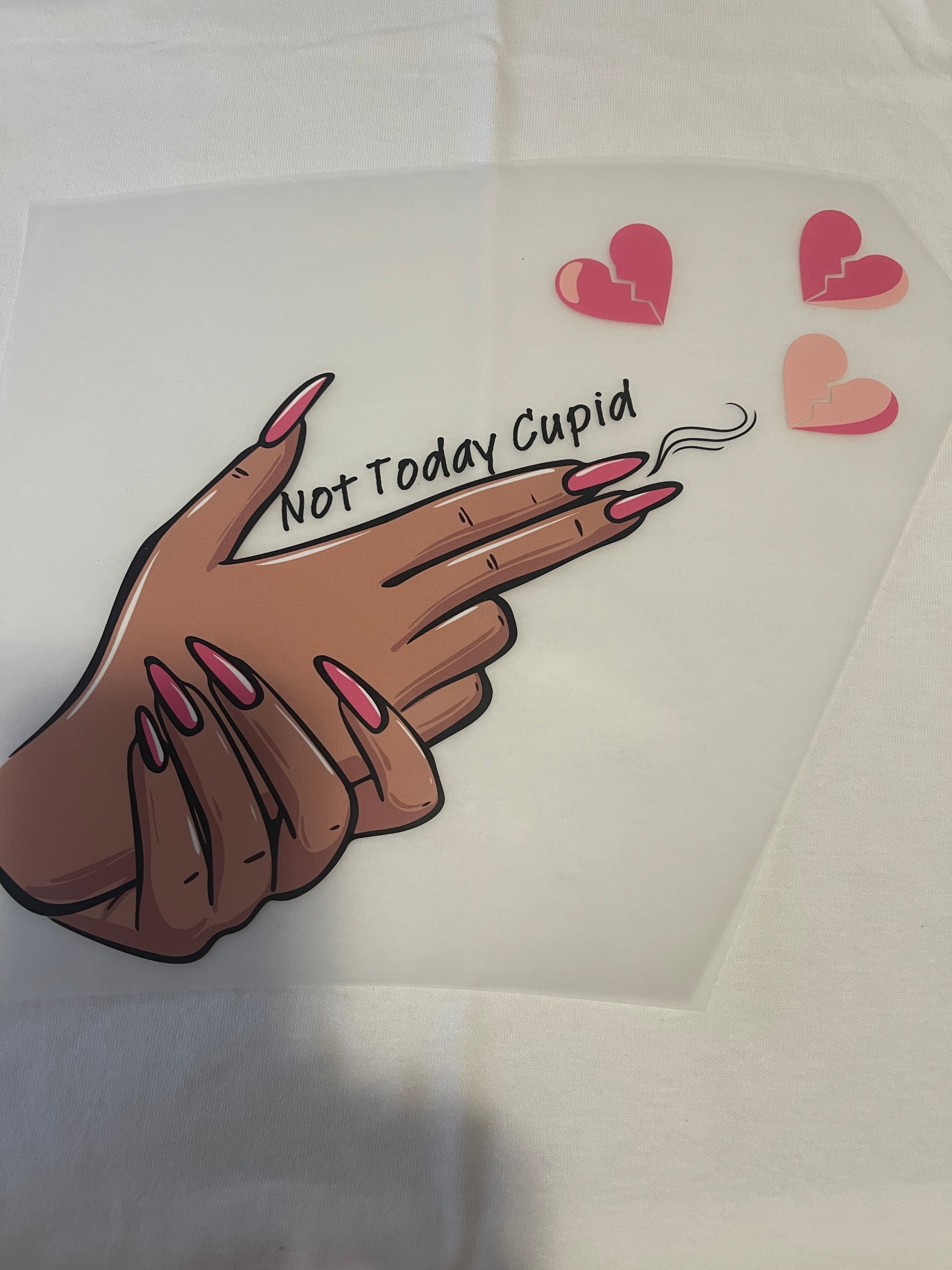 Not Today Cupid~~Dtf T-shirt Design