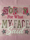 Sorry For What My Face Said~~Dtf T-shirt Design