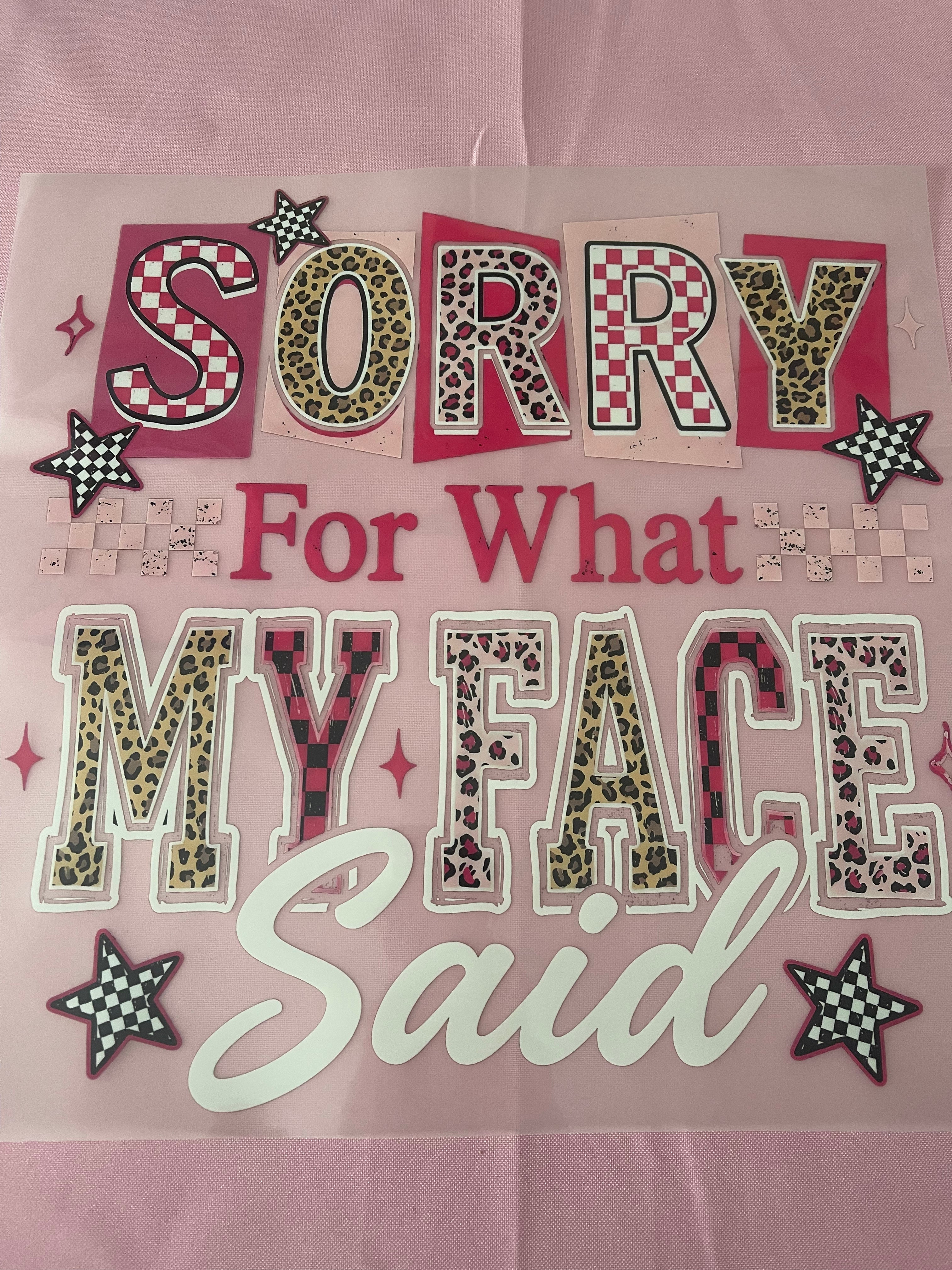 Sorry For What My Face Said~~Dtf T-shirt Design