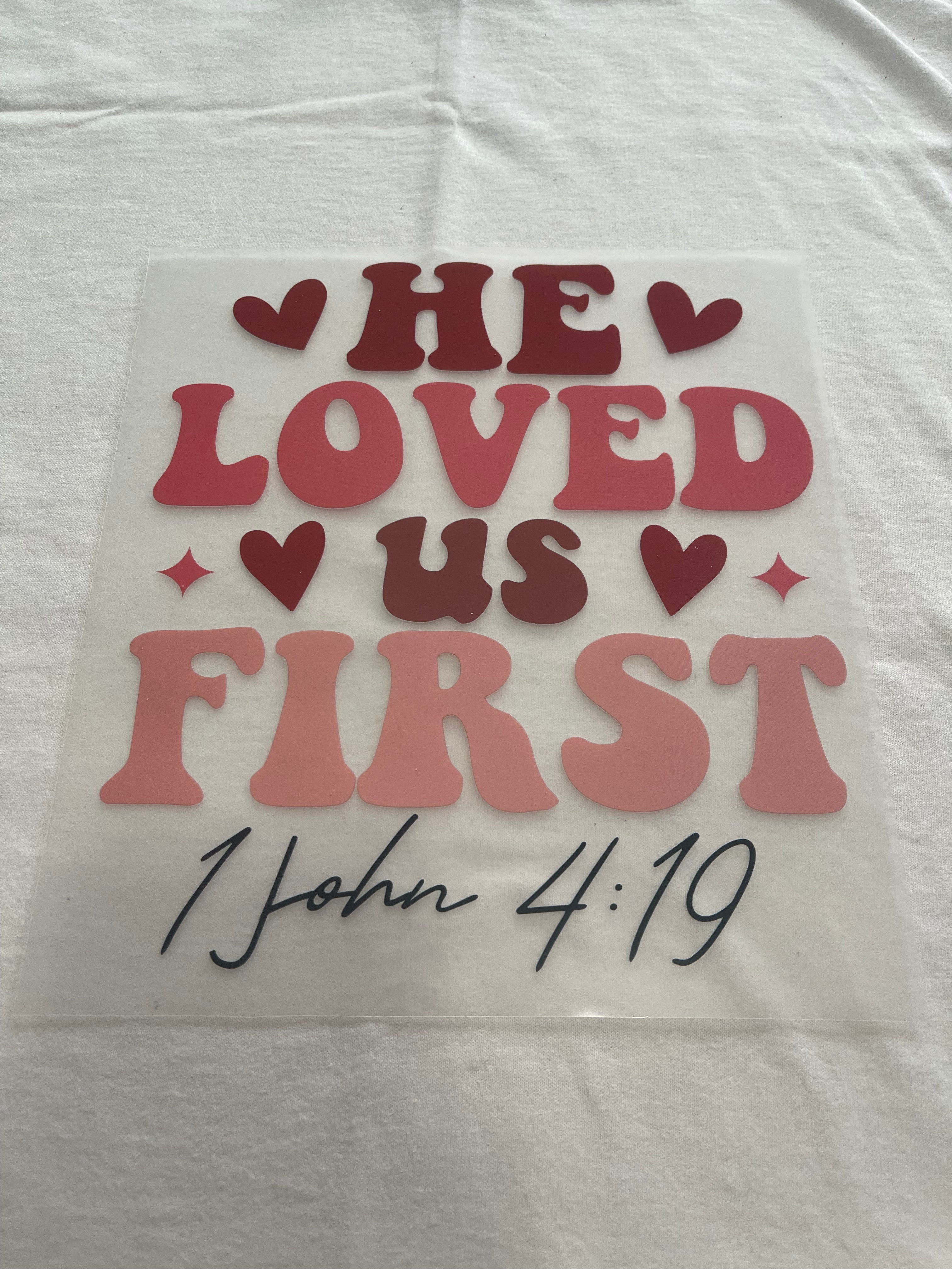 He Loved Us First~~Dtf t-shirt Design