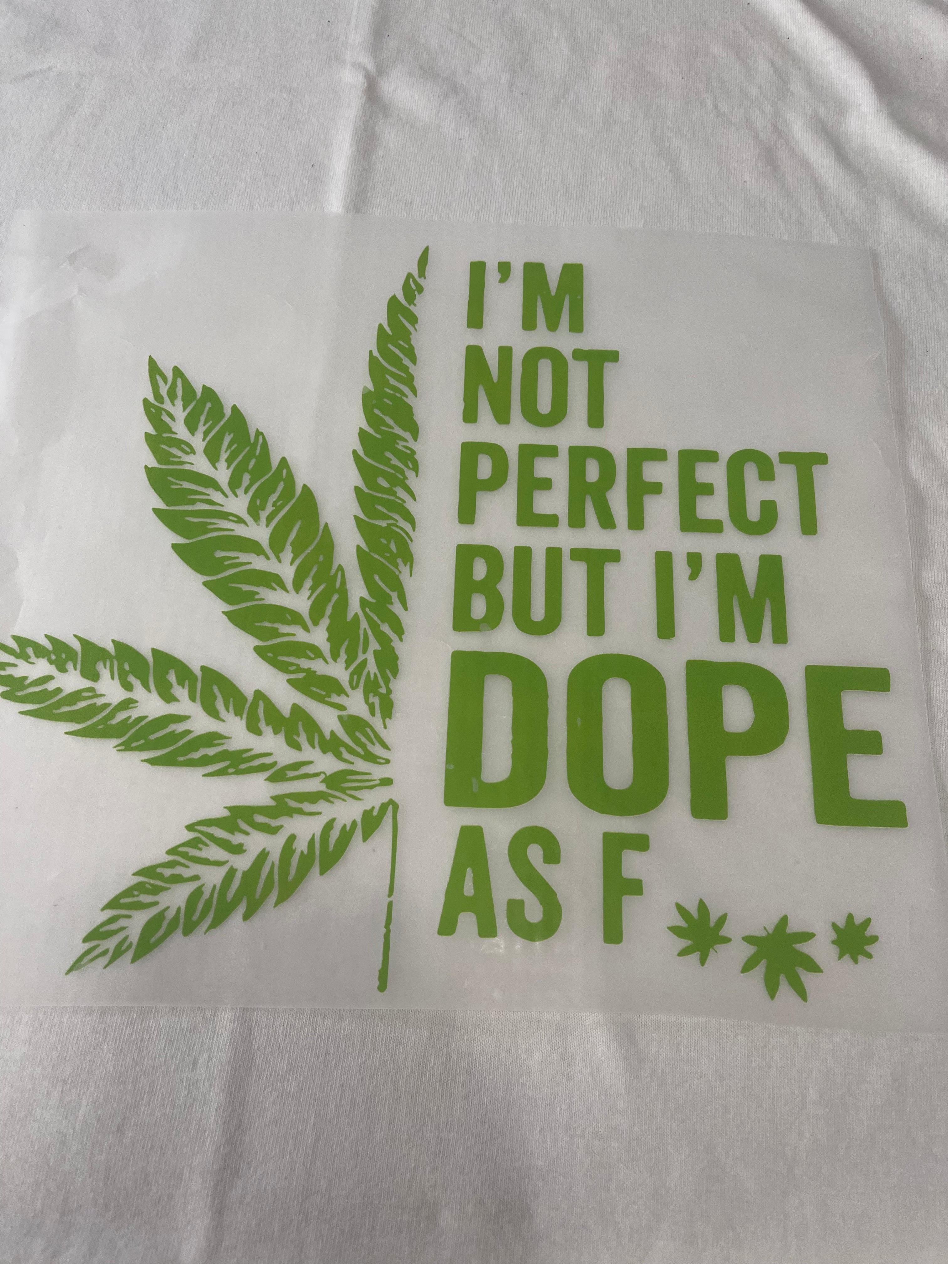 I’m not Perfect but I’m Dope as f**k~~Dtf T-shirt Design